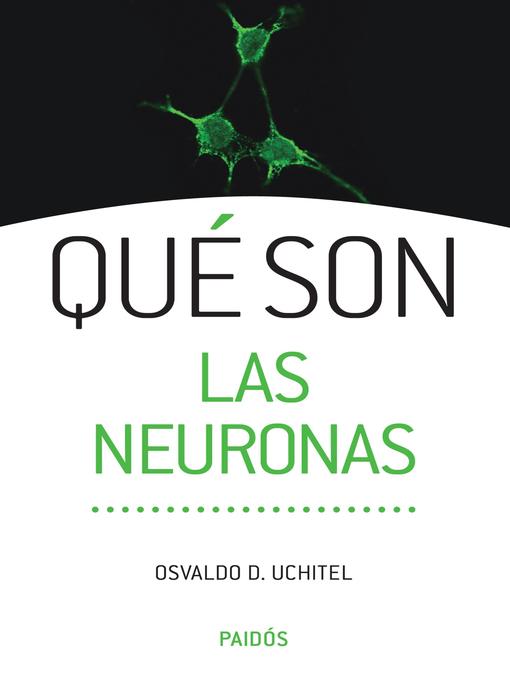 Title details for Qué son las neuronas by Osvaldo Uchitel - Available